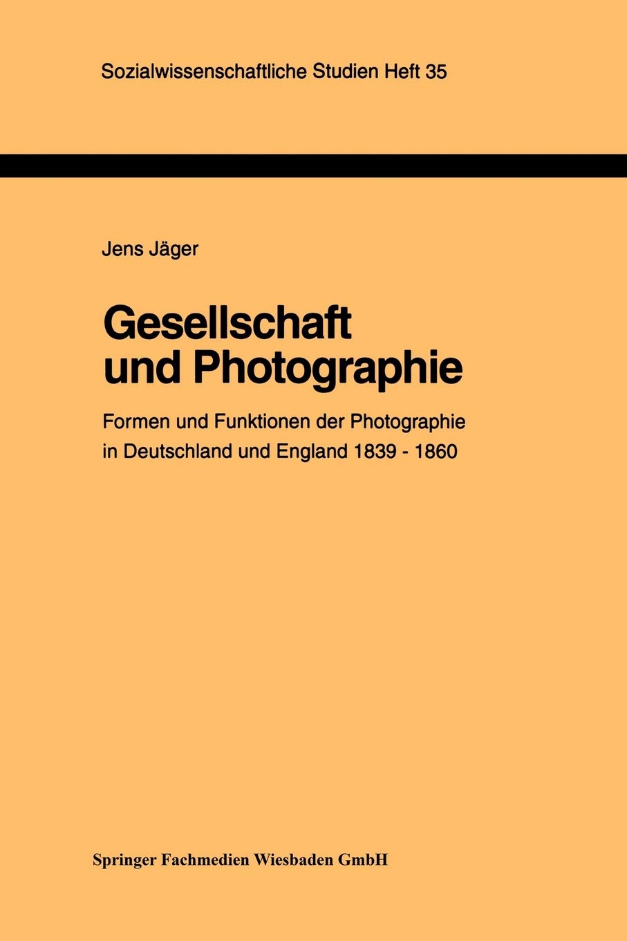 Gesellschaft und Photographie Formen und Funktionen der Photographie in England und Deutschland 18391860: Dissertation zur Erla,Used