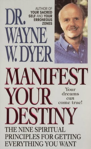 Manifest Your Destiny: The Nine Spiritual Principles For Getting Everything You Want,Used
