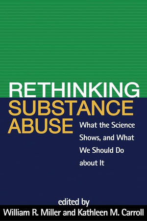 Rethinking Substance Abuse: What the Science Shows, and What We Should Do about It,New