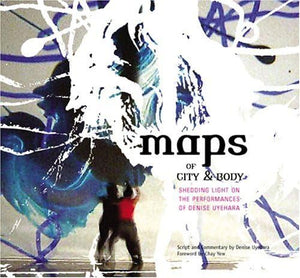 Maps Of City And Body: Shedding Light On The Performances Of Denise Uyehara,New