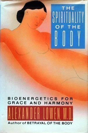 Spirituality Of The Body: Bioenergetics For Grace And Harmony-used