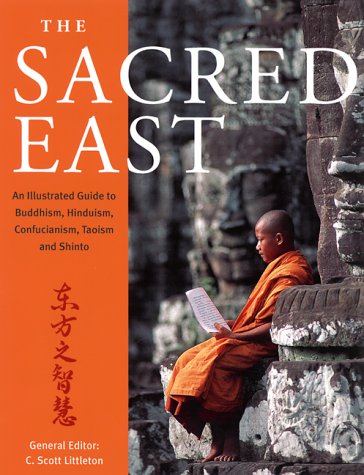 The Sacred East: An Illustrated Guide to Buddhism, Hinduism, Confucianism, Taoism and Shinto,New