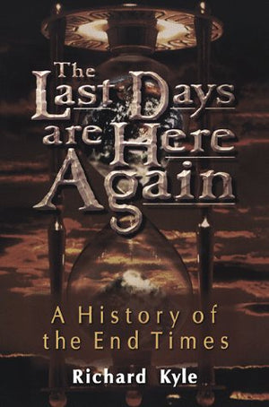 The Last Days Are Here Again: A History of the End Times,New