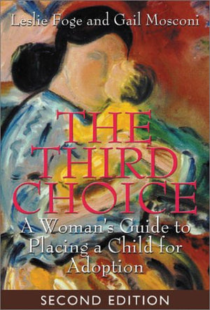 The Third Choice: A Woman's Guide to Placing a Child for Adoption,Used