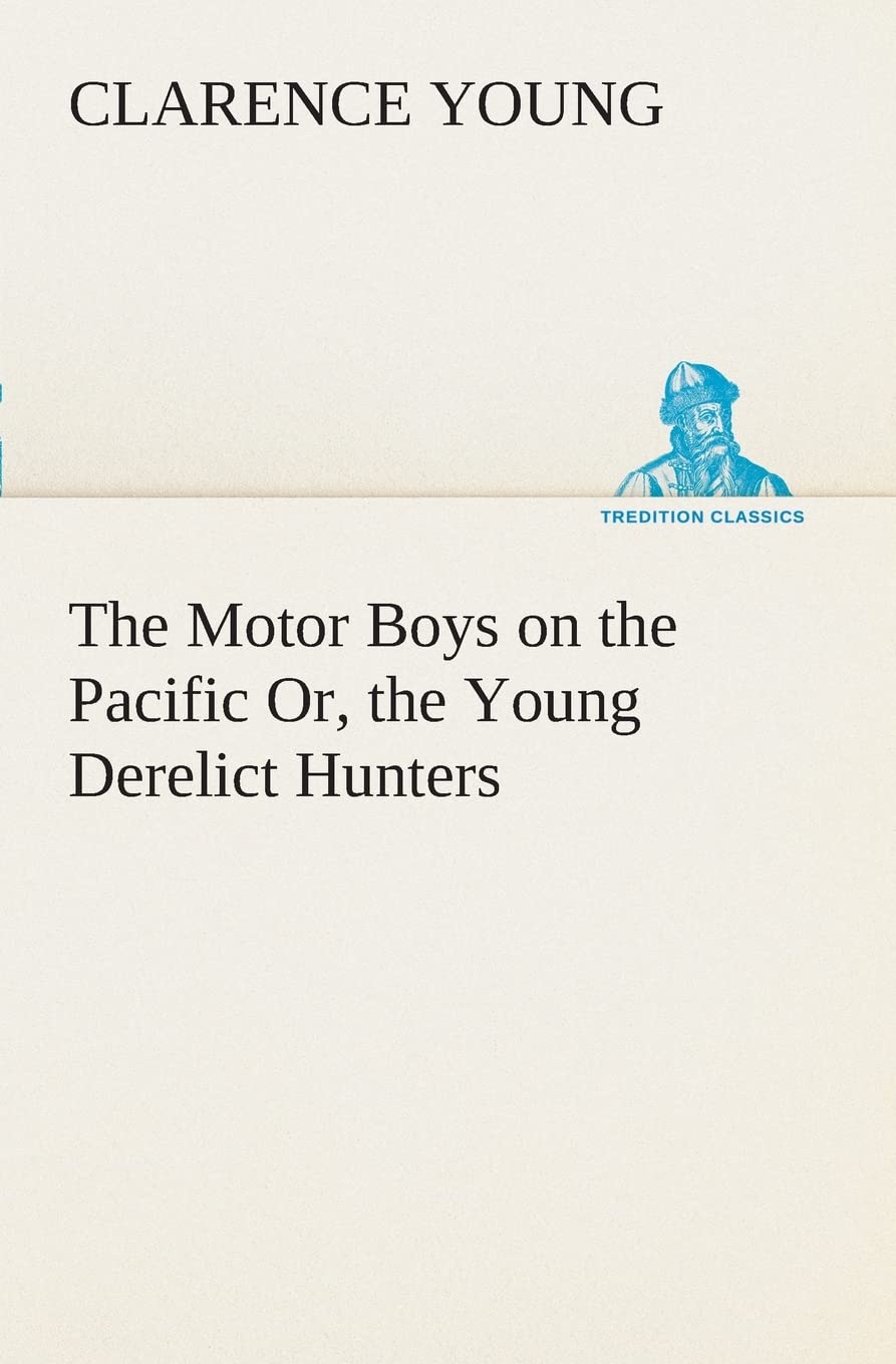 The Motor Boys on the Pacific Or, the Young Derelict Hunters,Used