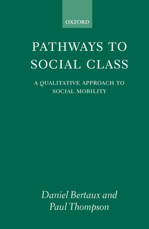 Pathways To Social Class: A Qualitative Approach To Social Mobility