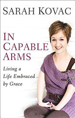 In Capable Arms: Living A Life Embraced By Grace,Used
