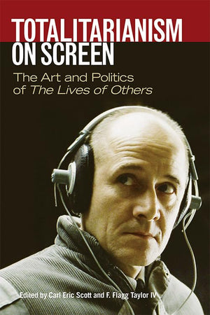 Totalitarianism On Screen: The Art And Politics Of The Lives Of Others,Used