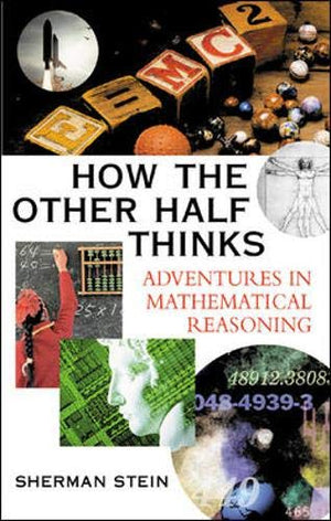 How The Other Half Thinks: Adventures In Mathematical Reasoning-used