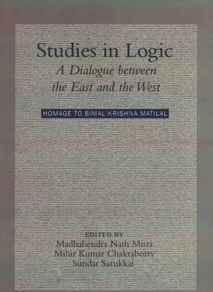 Studies In Logic A Dialogue Between The East And The West, Homage To Bimal Krishna Matilal.,Used