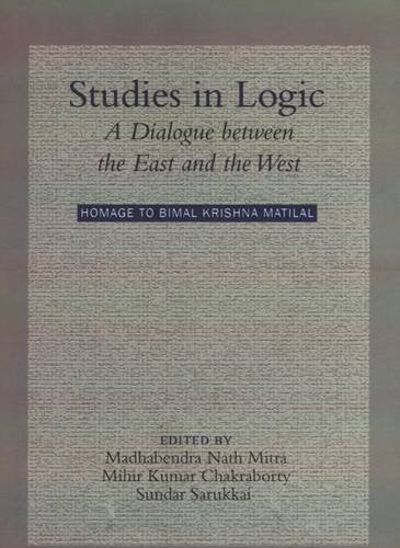 Studies In Logic A Dialogue Between The East And The West, Homage To Bimal Krishna Matilal.,Used
