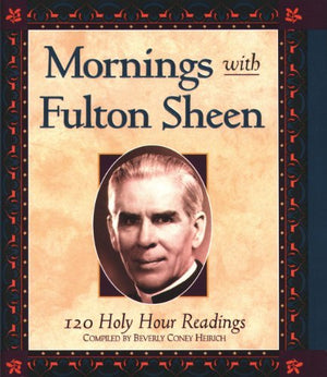 Mornings With Fulton Sheen: 120 Holy Hour Readings,Used