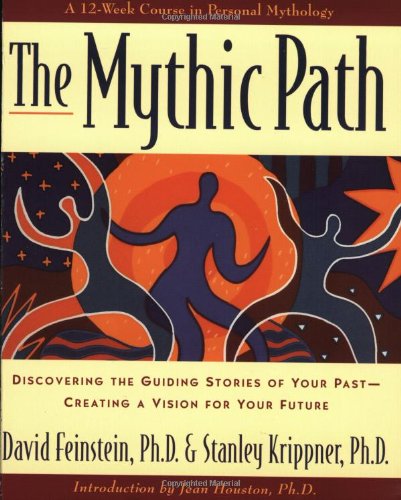 The Mythic Path: Discovering the Guiding Stories of Your Past CreatingA Vision for Your Future,Used
