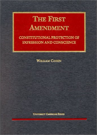 The First Amendment: Constitutional Protection of Expression and Conscience (University Casebook Series),New