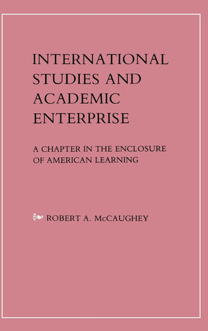 International Studies and Academic Enterprise: A Chapter in the Enclosure of American Learning,Used
