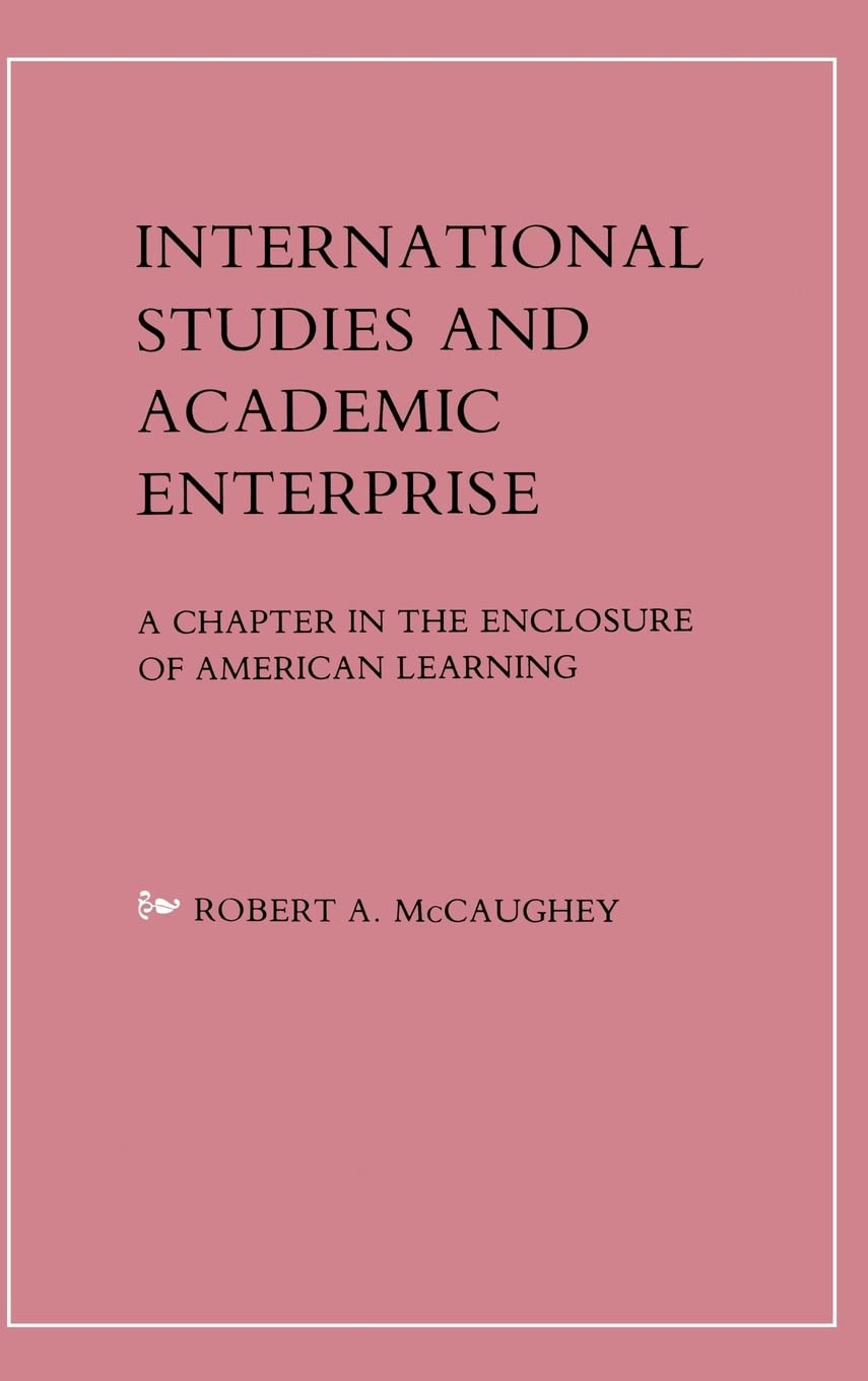 International Studies and Academic Enterprise: A Chapter in the Enclosure of American Learning,Used