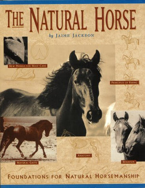 The Natural Horse: Foundations For Natural Horsemanship,New