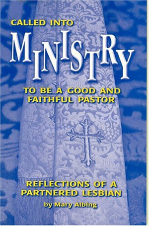 Called Into Ministry: To Be A Good And Faithful Pastor: Reflections Of A Partnered Lesbian,Used