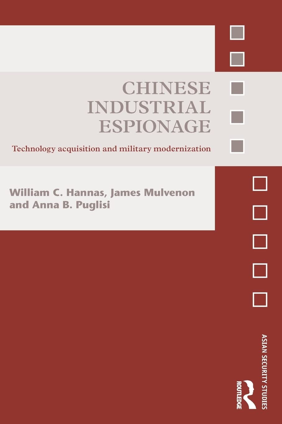 Chinese Industrial Espionage: Technology Acquisition And Military Modernisation (Asian Security Studies)