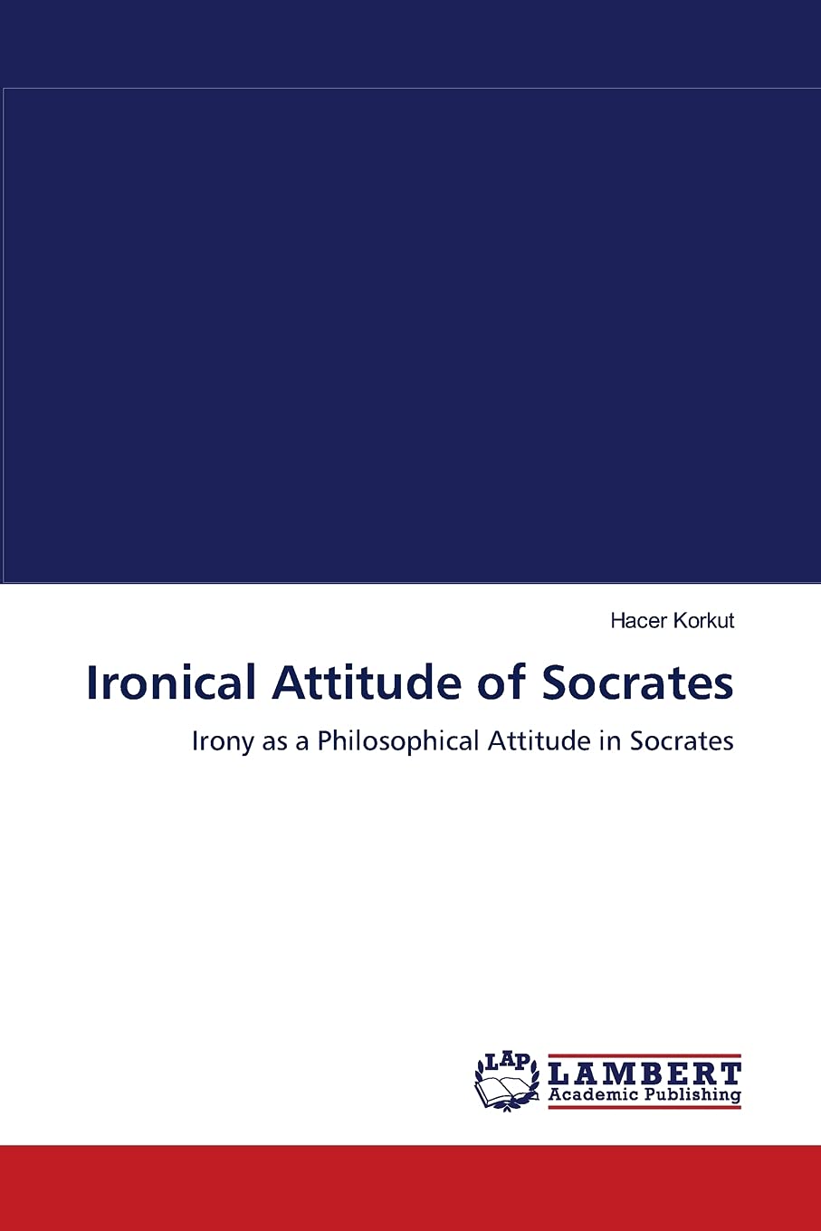 Ironical Attitude of Socrates: Irony as a Philosophical Attitude in Socrates,Used