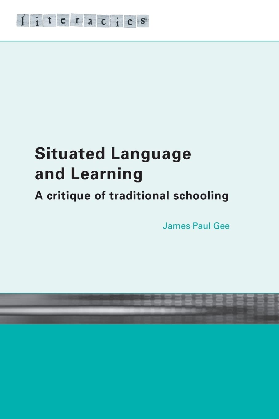 Situated Language and Learning: A Critique of Traditional Schooling (Literacies),New