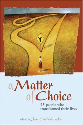 A Matter of Choice: 25 People Who Transformed Their Lives,New