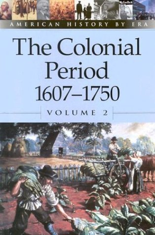 American History By Era  The Colonial Period: 16071750 (Hardcover Edition),New