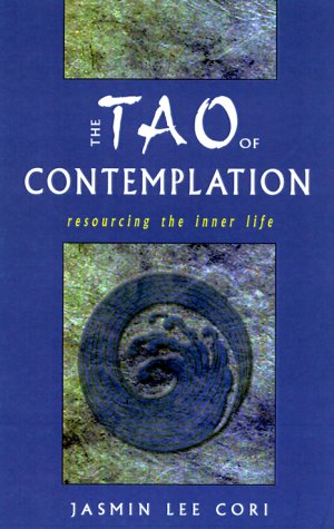 The Tao of Contemplation: ReSourcing the Inner Life,New