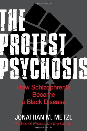 The Protest Psychosis: How Schizophrenia Became a Black Disease,New