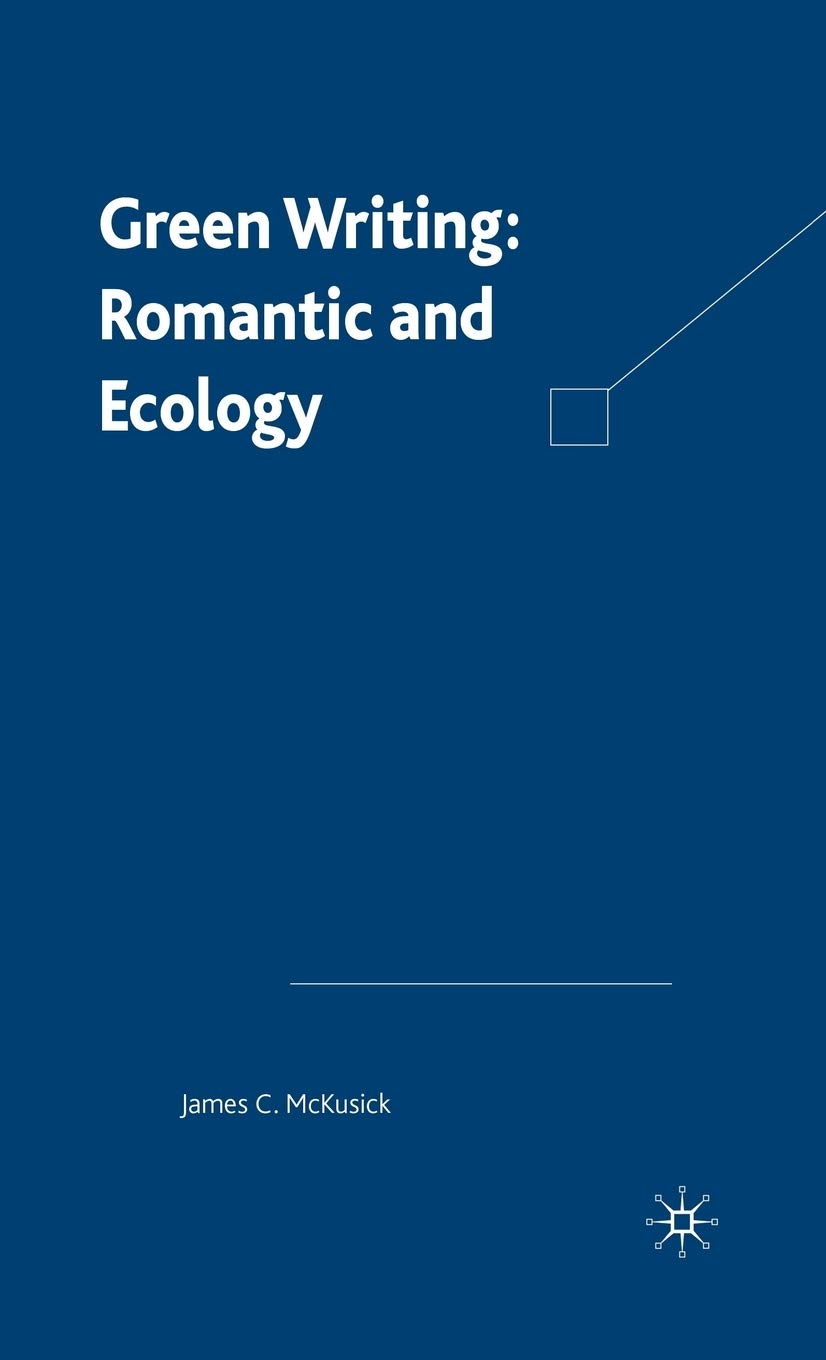 Green Writing: Romanticism And Ecology