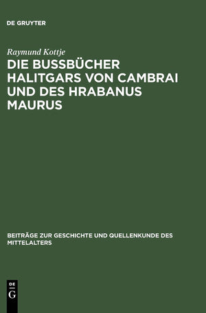 Die Bubcher Halitgars Von Cambrai Und Des Hrabanus Maurus: Ihre Berlieferung Und Ihre Quellen (Beitrge Zur Geschichte Und Quelle,Used