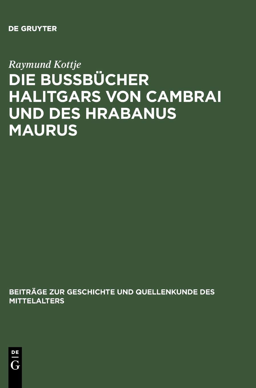 Die Bubcher Halitgars Von Cambrai Und Des Hrabanus Maurus: Ihre Berlieferung Und Ihre Quellen (Beitrge Zur Geschichte Und Quelle,Used