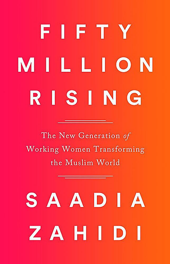 Fifty Million Rising: The New Generation Of Working Women Transforming The Muslim World