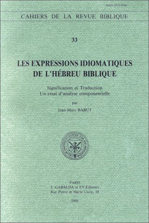 Les Expressions Idiomatiques de l'Hebreu Biblique: Signification Et Traduction. Un Essai d'Analyse Componentielle (Cahiers de la,Used