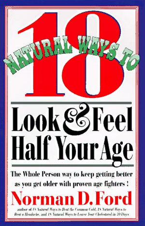 18 Natural Ways to Look and Feel Half Your Age: Secrets of Staying Young and Living Longer,Used