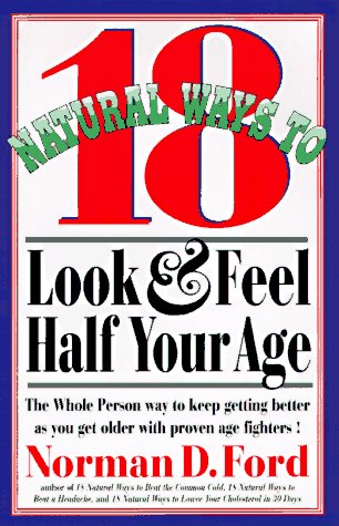 18 Natural Ways to Look and Feel Half Your Age: Secrets of Staying Young and Living Longer,Used