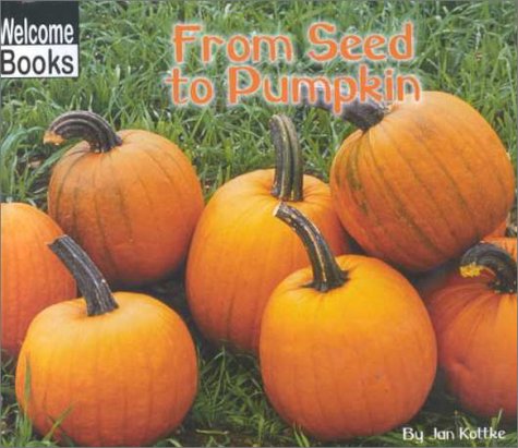 From Seed to Pumpkin (Welcome Books: How Things Grow),Used