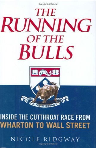 The Running of the Bulls: Inside the Cutthroat Race from Wharton to Wall Street,Used