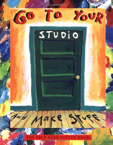 Go To Your Studio And Make Stuff: The Fred Babb Poster Book-used