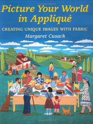 Picture Your World in Applique: Creating Unique Images with Fabric,Used