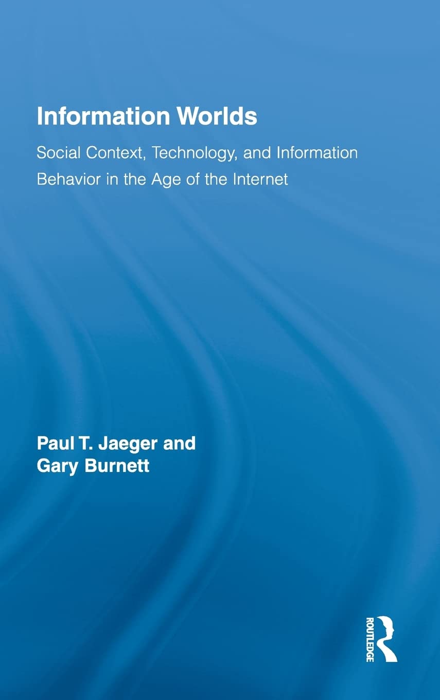 Information Worlds: Social Context, Technology, and Information Behavior in the Age of the Internet,Used