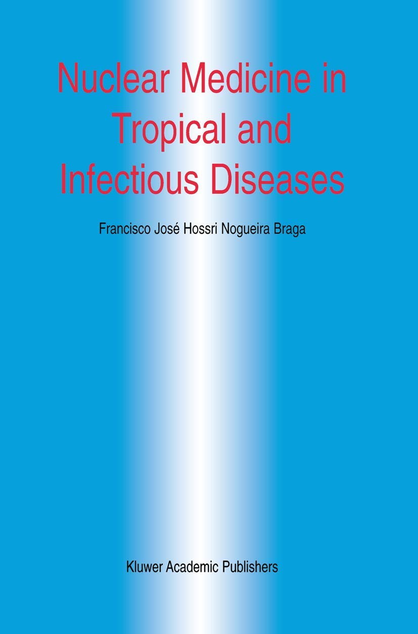 Nuclear Medicine In Tropical And Infectious Diseases (Developments In Nuclear Medicine, 34),New