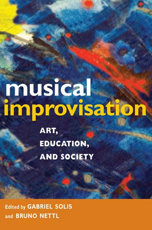 Musical Improvisation: Art, Education, and Society,Used