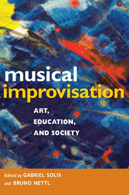 Musical Improvisation: Art, Education, and Society,Used