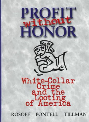 Profit Without Honor: White Collar Crime and the Looting of America,New