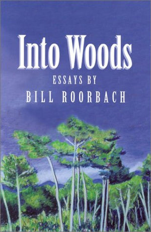 Into Woods: Essays by Bill Roorbach,Used