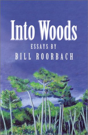 Into Woods: Essays by Bill Roorbach,Used