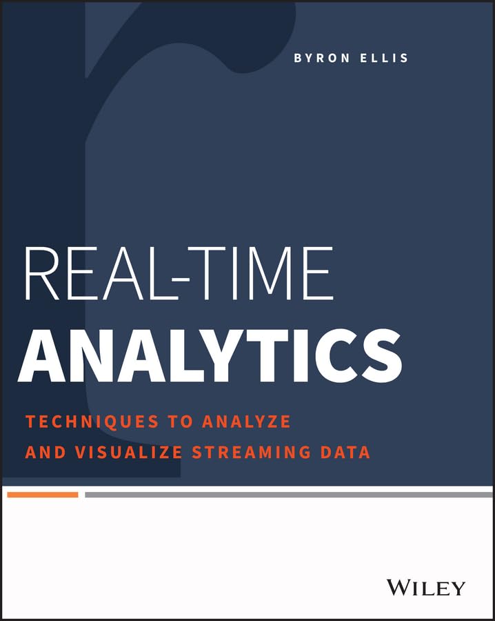 RealTime Analytics: Techniques to Analyze and Visualize Streaming Data,New