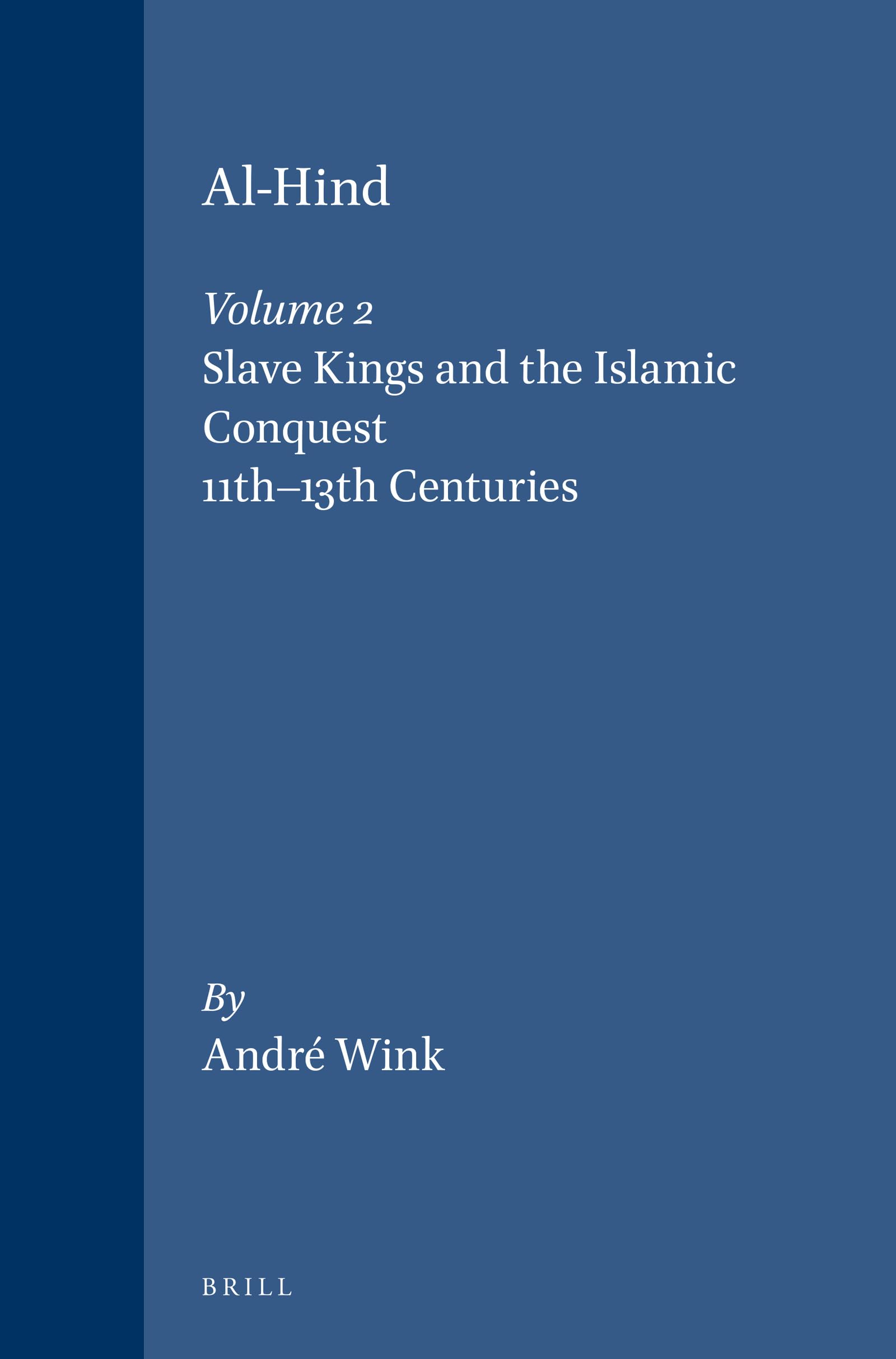 AlHind the Making of the IndoIslamic World: The Slave Kings and the Islamic Conquest, 11Th13th Centuries (2),New