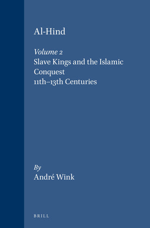 AlHind the Making of the IndoIslamic World: The Slave Kings and the Islamic Conquest, 11Th13th Centuries (2),New